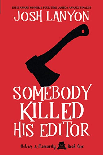 Somebody Killed His Editor: Holmes & Moriarity 1 Somebody Killed His Editor: Holmes & Moriarity 1