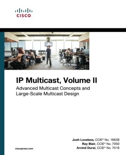 IP Multicast, Volume II: Advanced Multicast Concepts and Large-Scale Multicast Design: Advanced Multicast Concepts and Large-Scale Multicast Designs (Networking Technology, Band 2) von Cisco