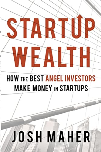Startup Wealth: How the Best Angel Investors Make Money in Startups von CREATESPACE