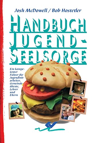 Handbuch Jugendseelsorge: Ein kompetenter Führer für Jugendmitarbeiter, Prediger, Lehrer und Eltern