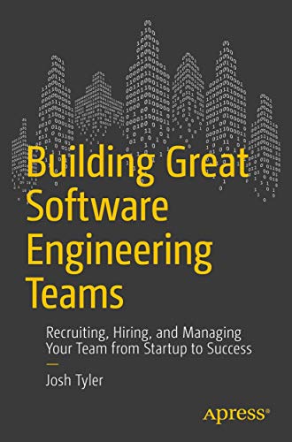 Building Great Software Engineering Teams: Recruiting, Hiring, and Managing Your Team from Startup to Success von Apress