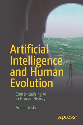 Artificial Intelligence and Human Evolution: Contextualizing AI in Human History von Apress