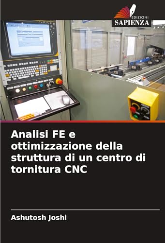 Analisi FE e ottimizzazione della struttura di un centro di tornitura CNC von Edizioni Sapienza