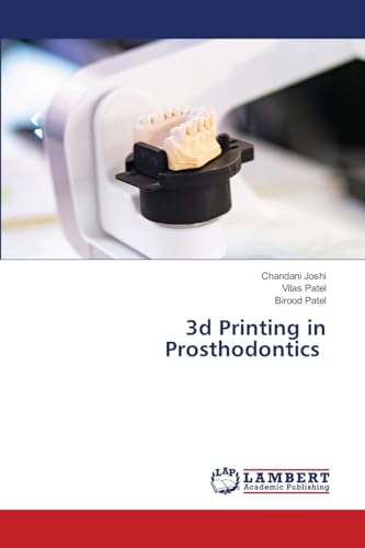 3d Printing in Prosthodontics: DE von LAP LAMBERT Academic Publishing