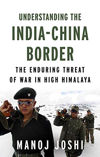 Understanding the India-china Border: The Enduring Threat of War in High Himalaya