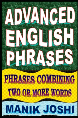 Advanced English Phrases: Phrases Combining Two or More Words (English Word Power, Band 29) von Independently published