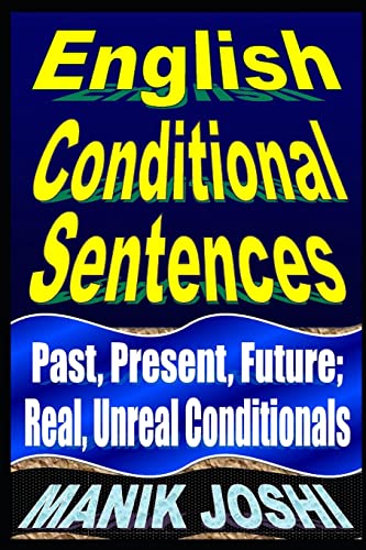 English Conditional Sentences: Past, Present, Future; Real, Unreal Conditionals (English Daily Use, Band 7) von CREATESPACE