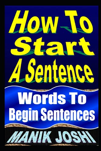 How To Start A Sentence: Words To Begin Sentences (English Daily Use, Band 1) von Createspace Independent Publishing Platform