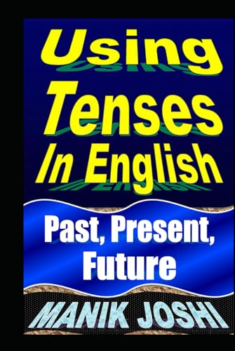 Using Tenses In English: Past, Present, Future (English Daily Use, Band 15)
