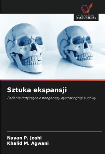 Sztuka ekspansji: Badanie dotyczące osteogenezy dystrakcyjnej żuchwy: Badanie dotycz¿ce osteogenezy dystrakcyjnej ¿uchwy von Wydawnictwo Nasza Wiedza