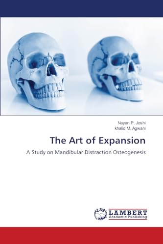 The Art of Expansion: A Study on Mandibular Distraction Osteogenesis von LAP LAMBERT Academic Publishing