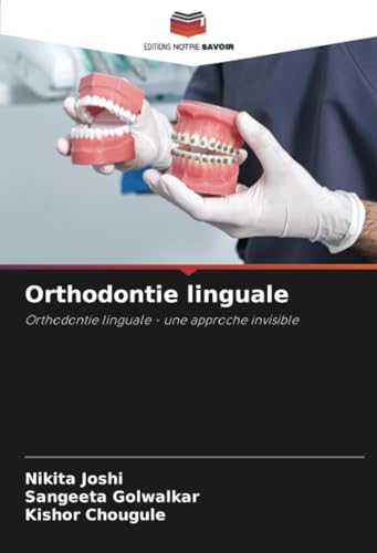 Orthodontie linguale: Orthodontie linguale - une approche invisible von Editions Notre Savoir