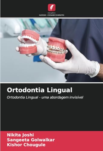 Ortodontia Lingual: Ortodontia Lingual - uma abordagem invisível von Edições Nosso Conhecimento