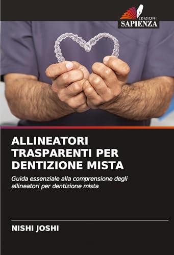 ALLINEATORI TRASPARENTI PER DENTIZIONE MISTA: Guida essenziale alla comprensione degli allineatori per dentizione mista