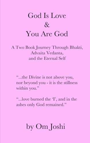 God Is Love & You Are God - A Two Book Journey Through Bhakti, Advaita Vedanta, and the Eternal Self God Is Love & You Are God - A Two Book Journey Through Bhakti, Advaita Vedanta, and the Eternal Self von Independently published