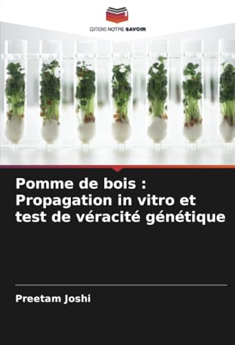 Pomme de bois : Propagation in vitro et test de véracité génétique von Editions Notre Savoir