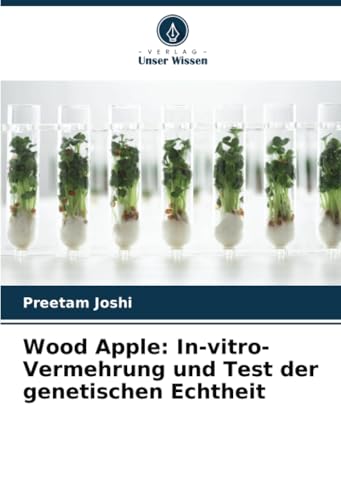 Wood Apple: In-vitro-Vermehrung und Test der genetischen Echtheit von Verlag Unser Wissen