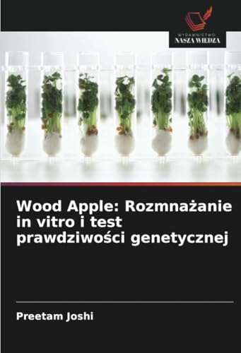 Wood Apple: Rozmnażanie in vitro i test prawdziwości genetycznej: DE von Wydawnictwo Nasza Wiedza