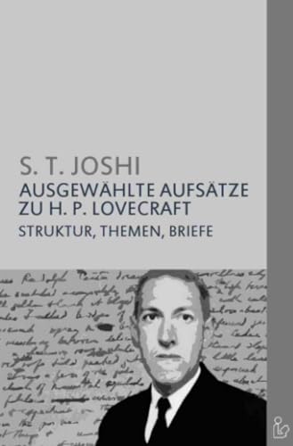 AUSGEWÄHLTE AUFSÄTZE ZU H. P. LOVECRAFT: Struktur, Themen, Briefe