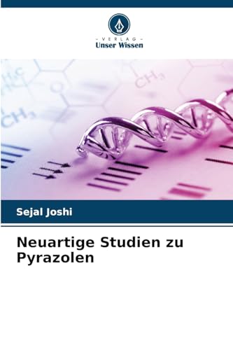 Neuartige Studien zu Pyrazolen: DE von Verlag Unser Wissen