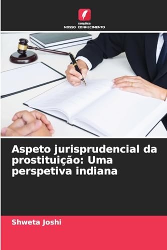 Aspeto jurisprudencial da prostituição: Uma perspetiva indiana von Edições Nosso Conhecimento