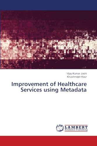 Improvement of Healthcare Services using Metadata von LAP LAMBERT Academic Publishing