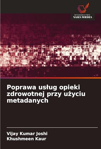 Poprawa us¿ug opieki zdrowotnej przy u¿yciu metadanych von Wydawnictwo Nasza Wiedza