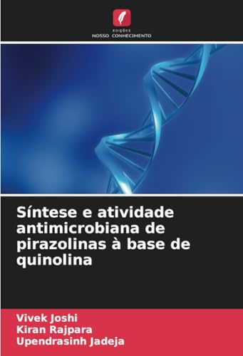 Síntese e atividade antimicrobiana de pirazolinas à base de quinolina von Edições Nosso Conhecimento