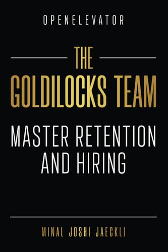The Goldilocks Team: Master Retention and Hiring: Master Hiring and Retention von Success Publications Sar