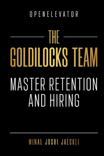 The Goldilocks Team: Master Retention and Hiring von Success Publications Sar