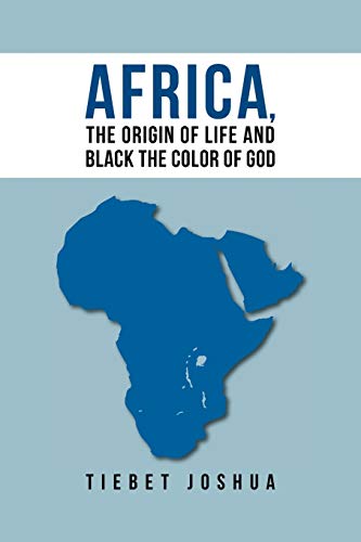 Africa, The Origin Of Life And Black The Color Of God Africa, The Origin Of Life And Black The Color Of God von Authorhouse