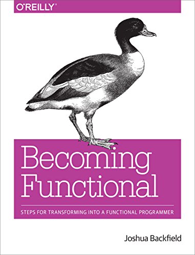 Becoming Functional: Steps for Transforming Into a Functional Programmer von O'Reilly Media