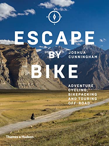 Escape by Bike: Adventure Cycling, Bikepacking and Touring Off-Road von Thames & Hudson