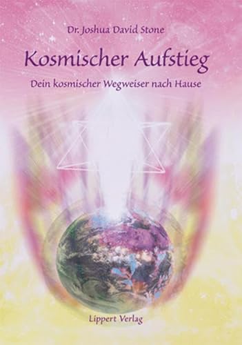 Kosmischer Aufstieg: Dein kosmischer Wegweiser nach Hause von Lippert R. Verlag