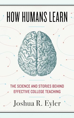 How Humans Learn: The Science and Stories behind Effective College Teaching (Teaching and Learning in Higher Education) von West Virginia University Press