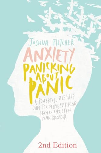 Anxiety: Panicking about Panic: A powerful, self-help guide for those suffering from an Anxiety or Panic Disorder (Panic Attacks, Panic Attack Book) von CREATESPACE