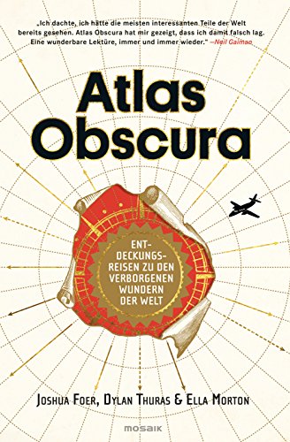 Atlas Obscura: Entdeckungsreisen zu den verborgenen Wundern der Welt von Mosaik Verlag