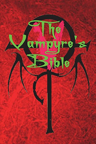The Vampyre's Bible: Rites & Teachings of the Moroii ad Vitam (Third Edition) (Vampyre Magick, Band 1) von CreateSpace Independent Publishing Platform