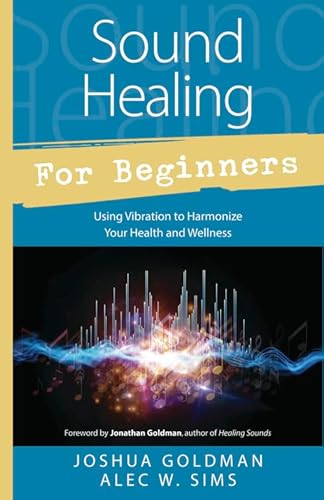 Sound Healing for Beginners: Using Vibration to Harmonize Your Health and Wellness (Llewellyn's for Beginners) von Llewellyn Publications