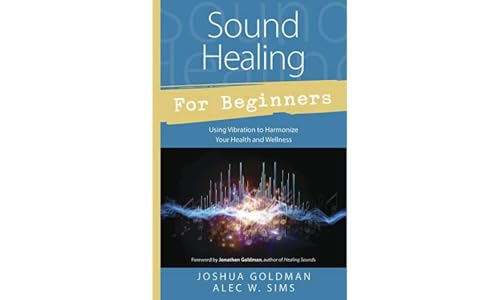 Sound Healing for Beginners: Using Vibration to Harmonize Your Health and Wellness (Llewellyn's for Beginners) von Llewellyn Publications