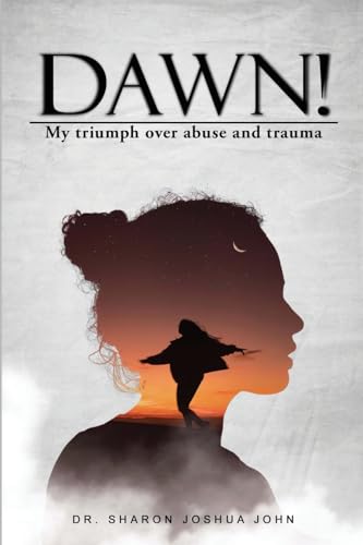 Dawn!: My Triumph over Abuse and Trauma von Self Publishing