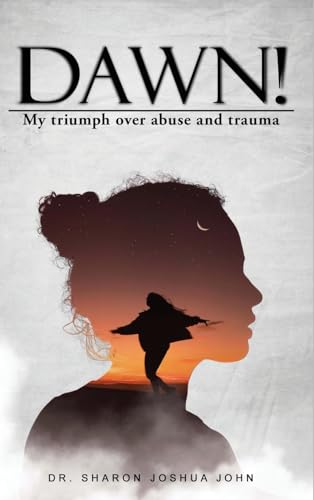 Dawn!: My Triumph over Abuse and Trauma von Self Publishing