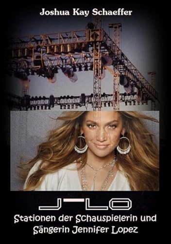 J-LO: Stationen der Schauspielerin und Sängerin Jennifer Lopez von epubli