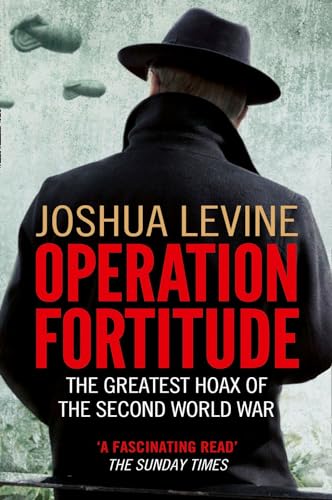 Operation Fortitude: The Greatest Hoax of the Second World War