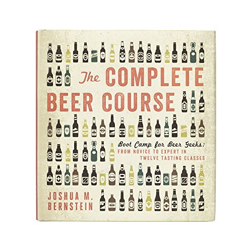 The Complete Beer Course: Boot Camp for Beer Geeks: From Novice to Expert in Twelve Tasting Classes