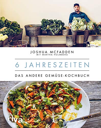 6 Jahreszeiten: Das andere Gemüse-Kochbuch. Gemüse zur optimalen Zeit verarbeiten, saisonal und gesund kochen mit über 200 bebilderten Gemüse-Rezepten für das ganze Jahr von RIVA