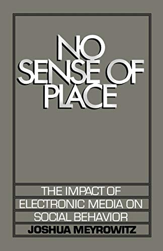 No Sense of Place: The Impact of Electronic Media on Social Behavior: The Electronic Media on Social Behavior von OUP USA