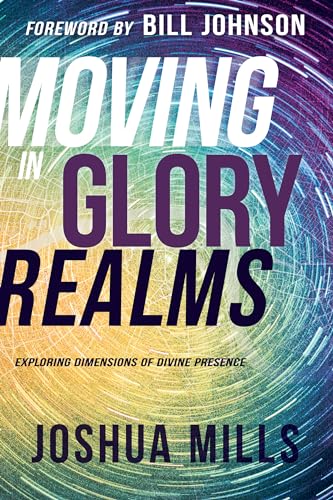 Moving in Glory Realms: Exploring Dimensions of Divine Presence von Whitaker House
