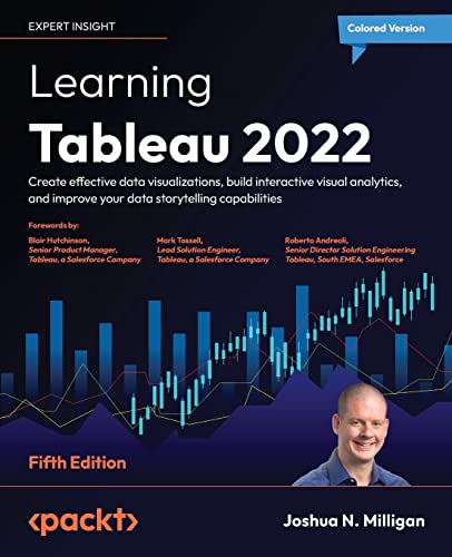 Learning Tableau 2022 - Fifth Edition: Create effective data visualizations, build interactive visual analytics, and improve your data storytelling capabilities von Packt Publishing