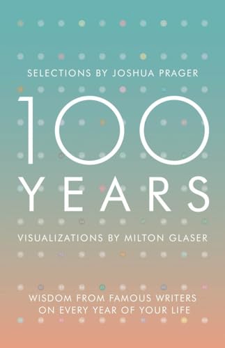 100 Years: Wisdom from Famous Writers on Every Year of Your Life